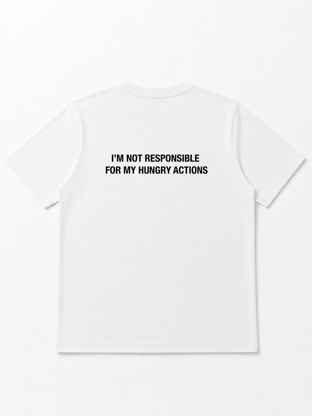 I'm Not Responsible For My Hungry Actions - T-shirt