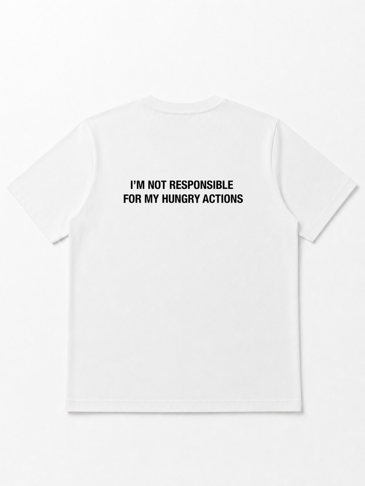 I'm Not Responsible For My Hungry Actions - T-shirt